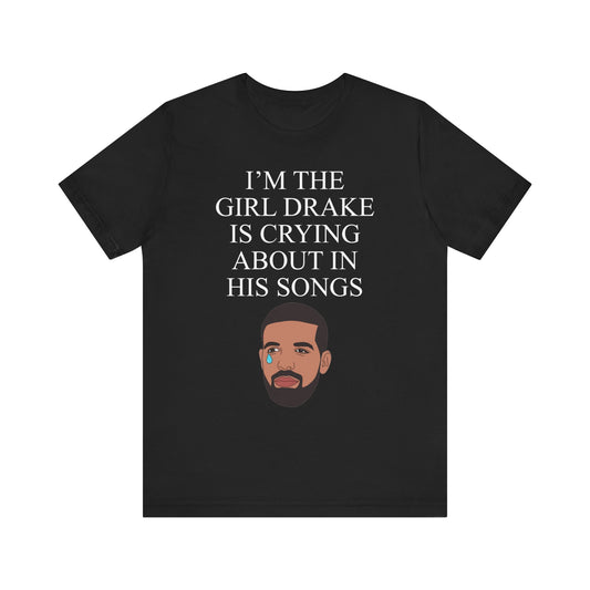 im the girl drake is crying about in his songs