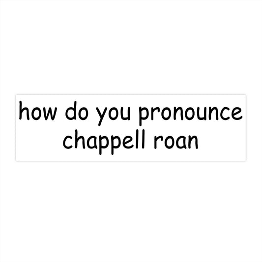 how do you pronounce chappell roan bumper sticker