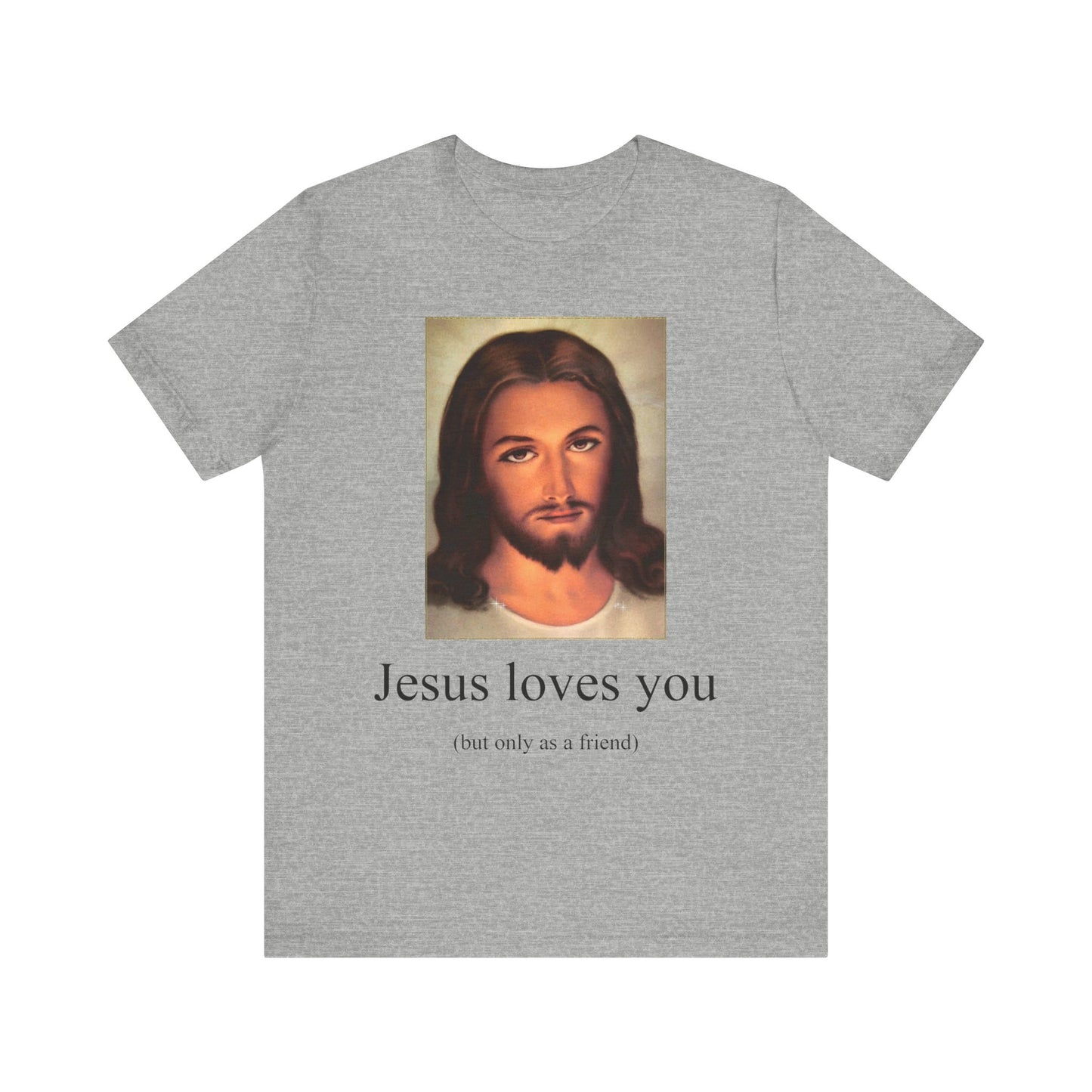 jesus loves u but only as a friend