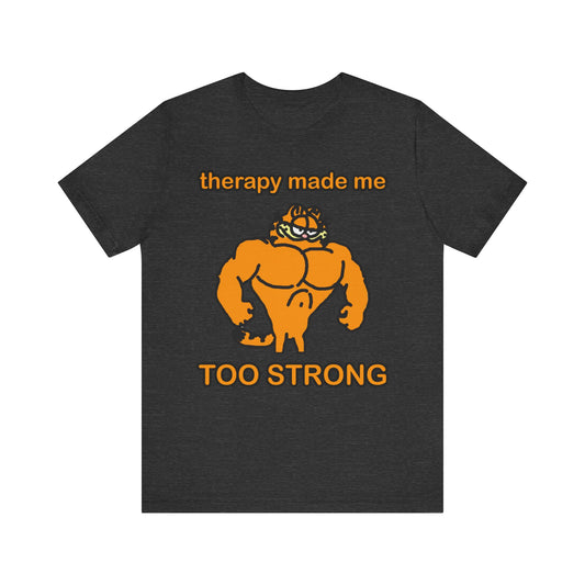 therapy made me too strong