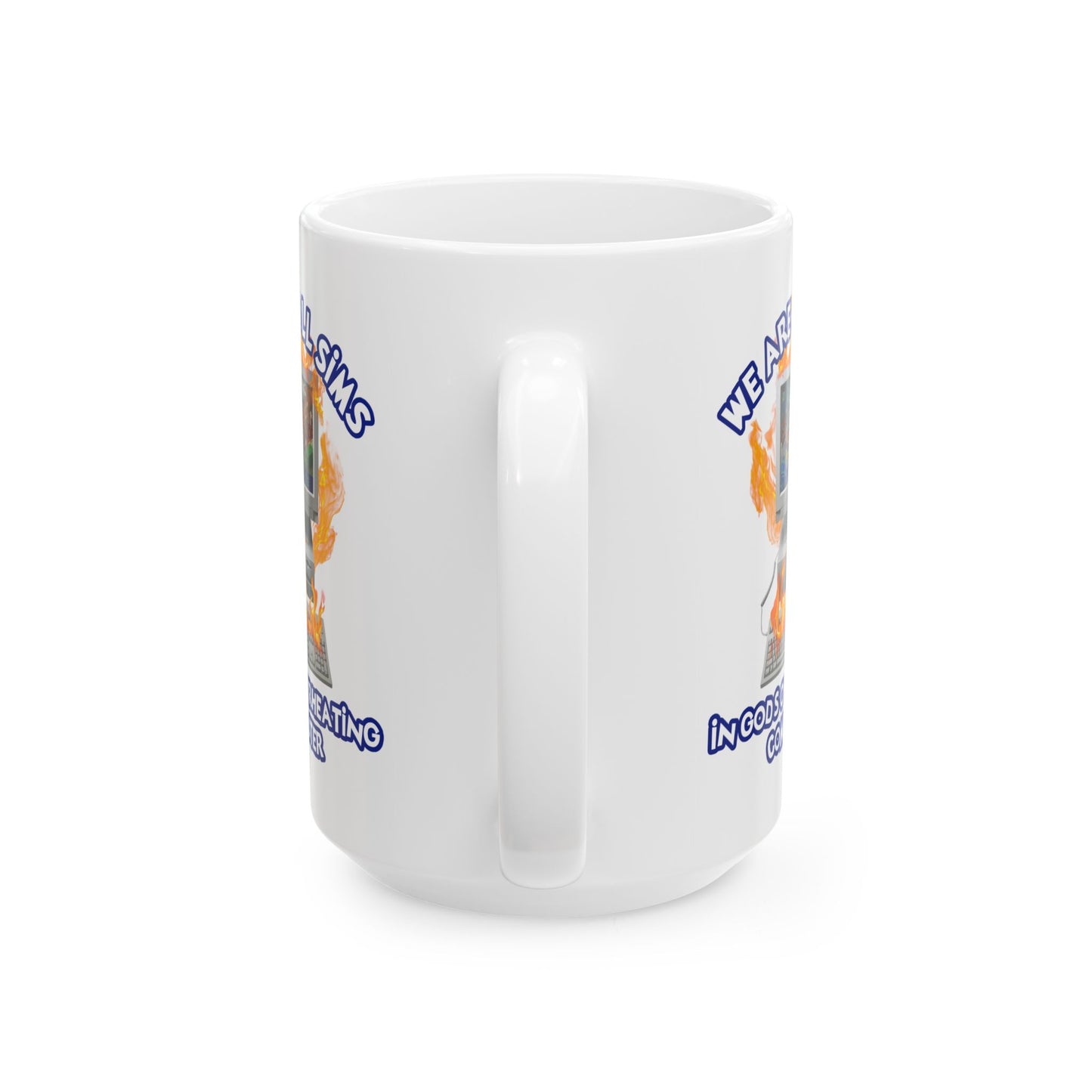 we're all sims in gods overheating computer mug