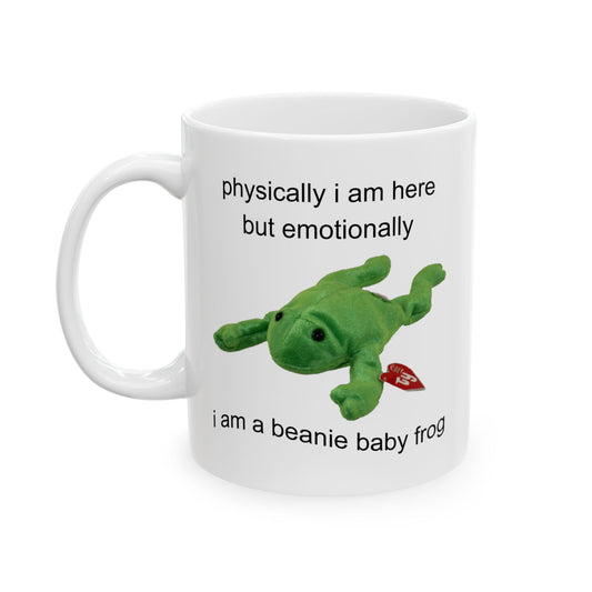 physically i am here but emotionally i am a beanie baby frog mug