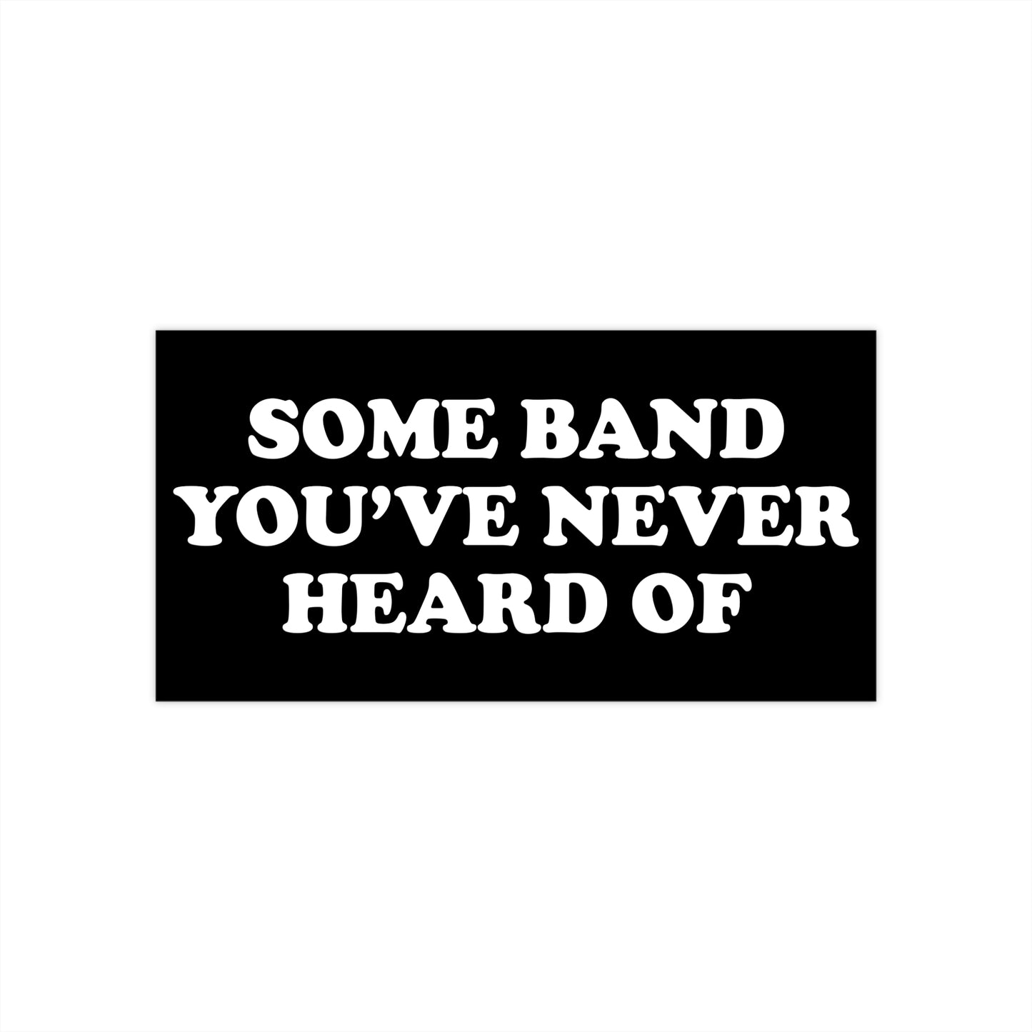 some band youve never heard of bumper sticker