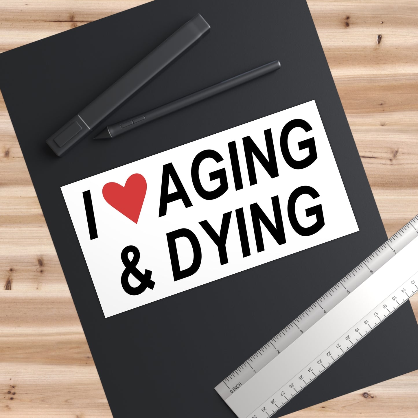 i love aging and dying bumper sticker